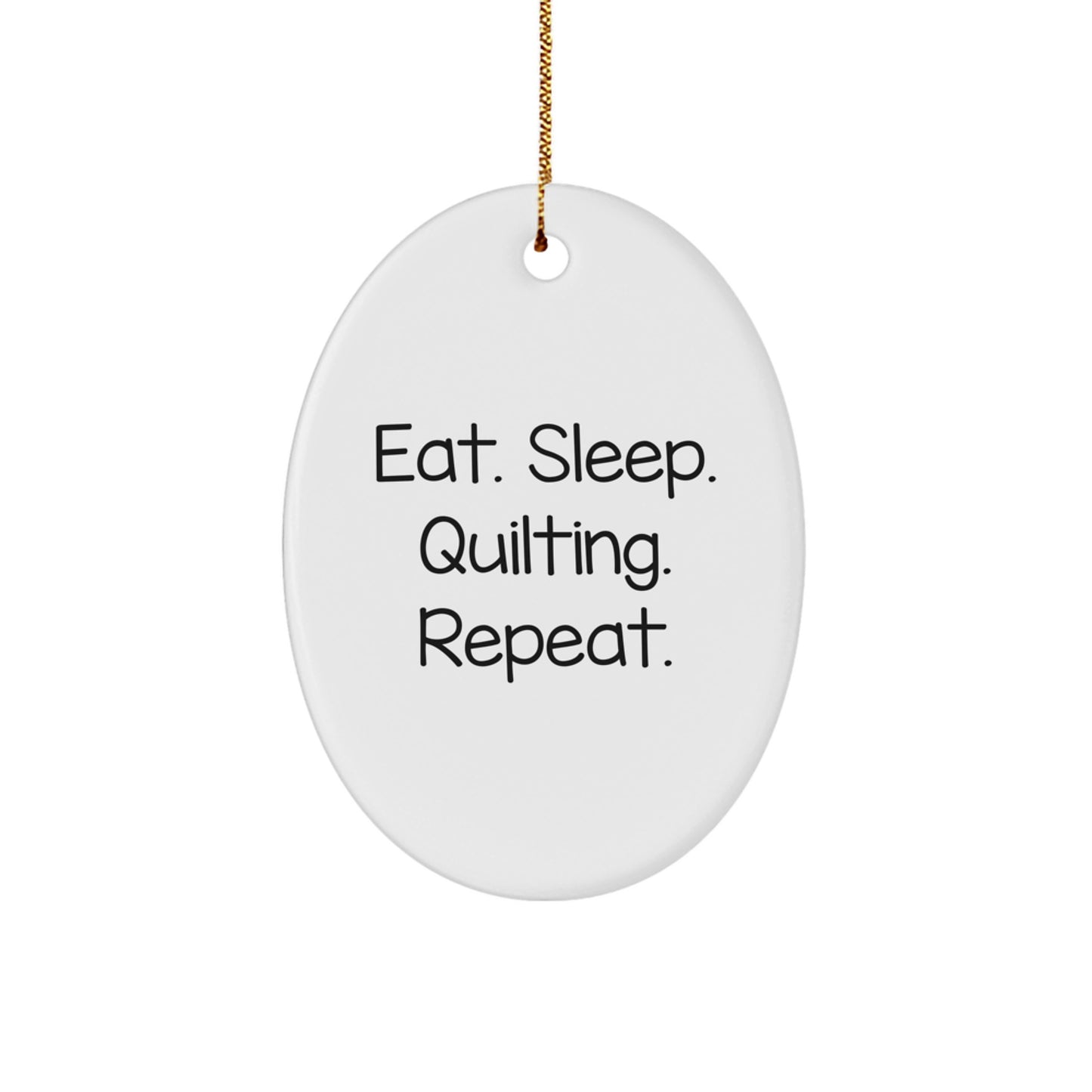 Quilting Gifts from Friends - Eat. Sleep. Quilting. Repeat. Oval Ornament for Christmas - Image 1