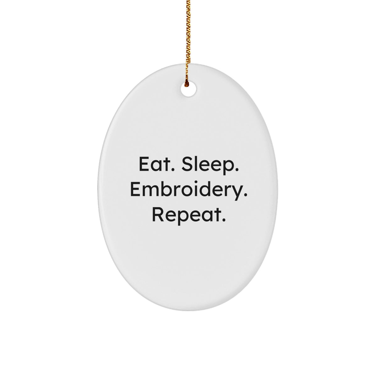 Funny Embroidery Gifts for Friends, Coworkers, or Family - Eat. Sleep. Embroidery. Repeat. Oval Ornament - Image 1