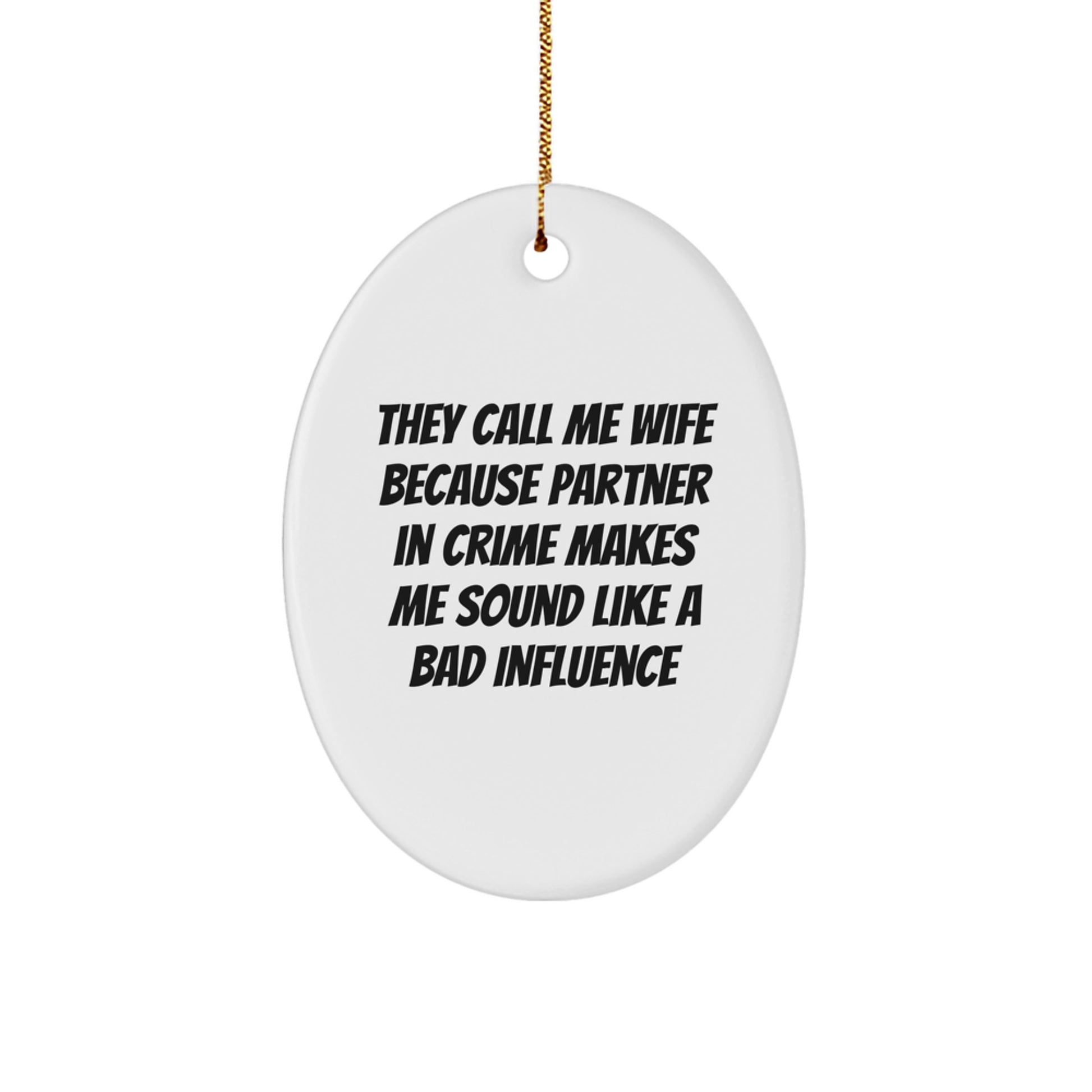 Funny Wife Christmas Unique Gifts from Husband - Oval Ornament - 'They Call Me Wife Because Partner In Crime Makes Me Sound Like A Bad Influence' - Image 1