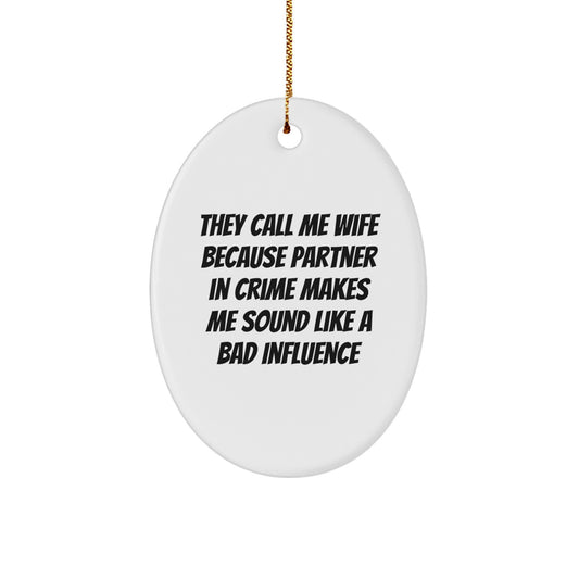 Funny Wife Christmas Unique Gifts from Husband - Oval Ornament - 'They Call Me Wife Because Partner In Crime Makes Me Sound Like A Bad Influence' - Image 1