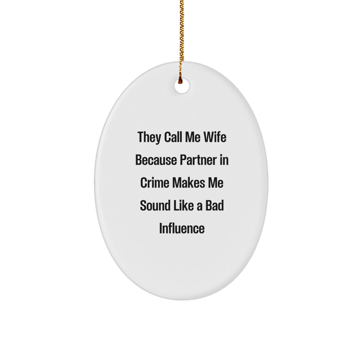 Funny Wife Oval Ornament, Gifts from Men to Wife for Christmas Unique Gifts, They Call Me Wife Because Partner In Crime Makes Me Sound Like A Bad Influence, Wife Decorations - Image 1