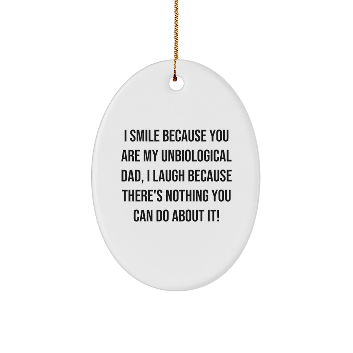 Funny Unbiological Dad Gifts for Him, Oval Ornament from Daughter or Son, I Smile Because You Are My Unbiological Dad, Christmas Unique Gifts - Image 1
