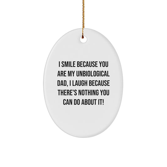 Funny Unbiological Dad Gifts for Him, Oval Ornament from Daughter or Son, I Smile Because You Are My Unbiological Dad, Christmas Unique Gifts - Image 1