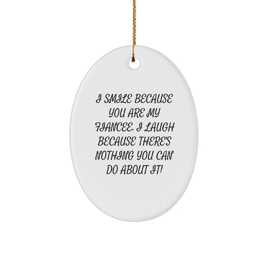 Funny Fiancee Gifts, I Smile Because You Are My Fiancee, Unique Christmas Unique Gifts for Her from You, Oval Ornament - Image 1