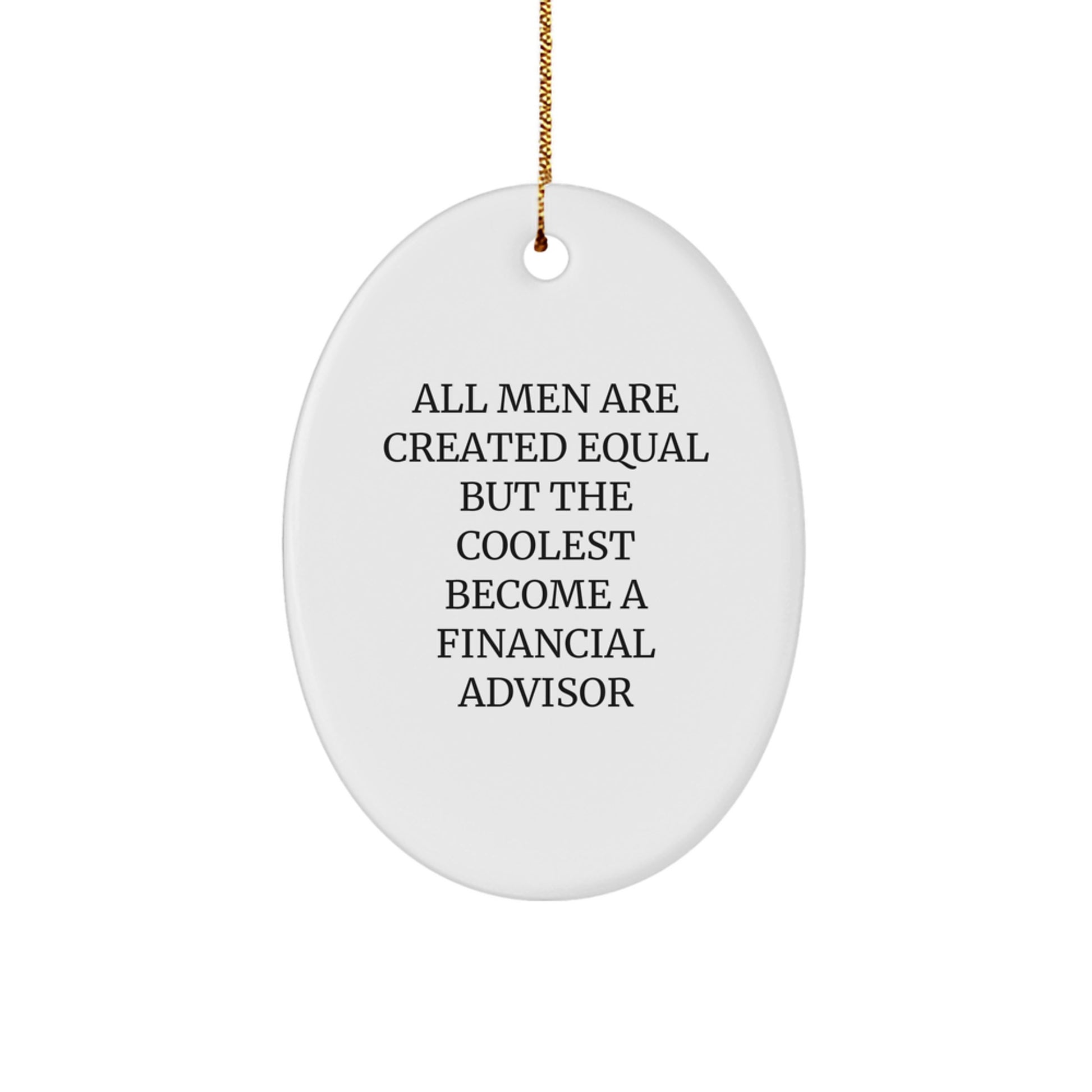 Funny Financial Advisor Gifts - Oval Ornament, All Men Are Created Equal But The Coolest Become A Financial Advisor, Christmas Unique Gifts from Friends to Coworkers - Image 1