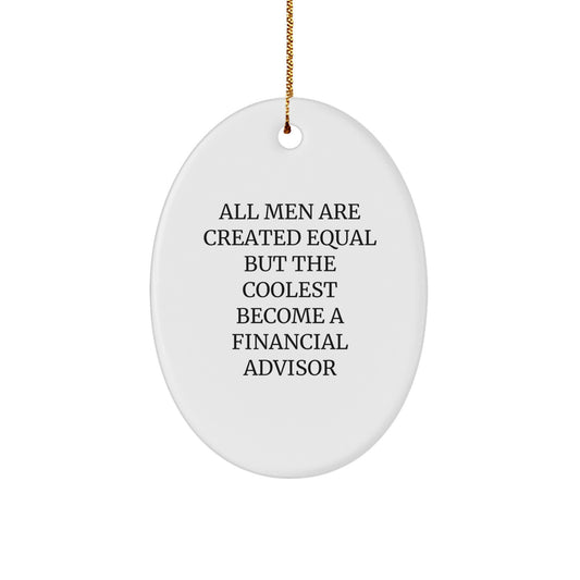 Funny Financial Advisor Gifts - Oval Ornament, All Men Are Created Equal But The Coolest Become A Financial Advisor, Christmas Unique Gifts from Friends to Coworkers - Image 1