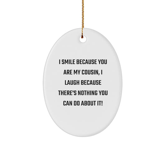 Funny I Smile Because My Cousin Gift, Oval Ornament Cousins Gifts from Family, for Cousin Christmas Unique Gifts - Image 1