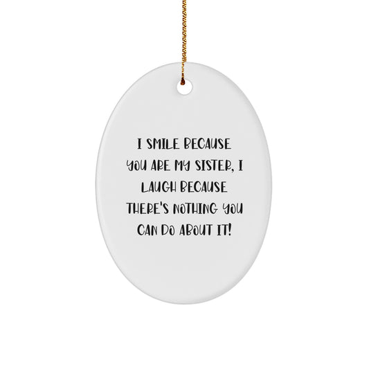 Funny Sister Gifts from Family Members, Unique Oval Ornament for Sisters, I Smile Because You Are My Sister, Christmas Unique Gifts for Sister by Family Members - Image 1