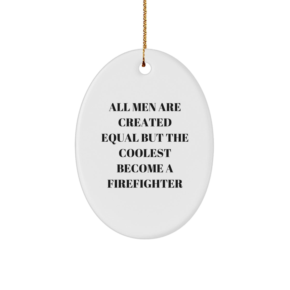 Funny Firefighter Oval Ornament Gifts from Men for Firefighter Friends and Family - Christmas Unique Gifts - Image 1