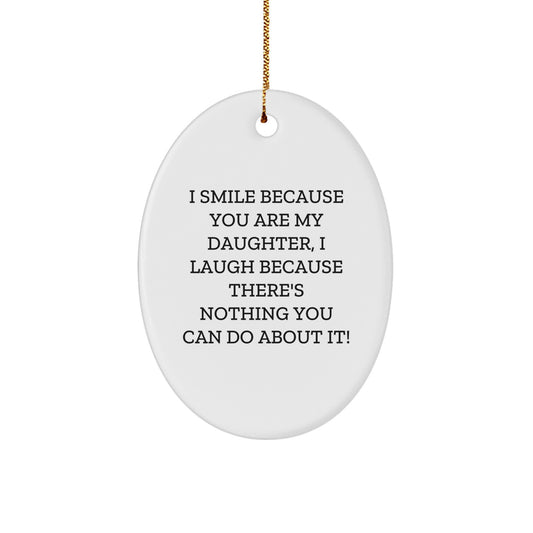 Funny Daughter Gifts for Her - Oval Ornament, I Smile Because You Are My Daughter, Gold Cord for Easy Hanging - Unique Christmas Unique Gifts from Men, Women, Family to Daughters, Girls, Kids - Image 1