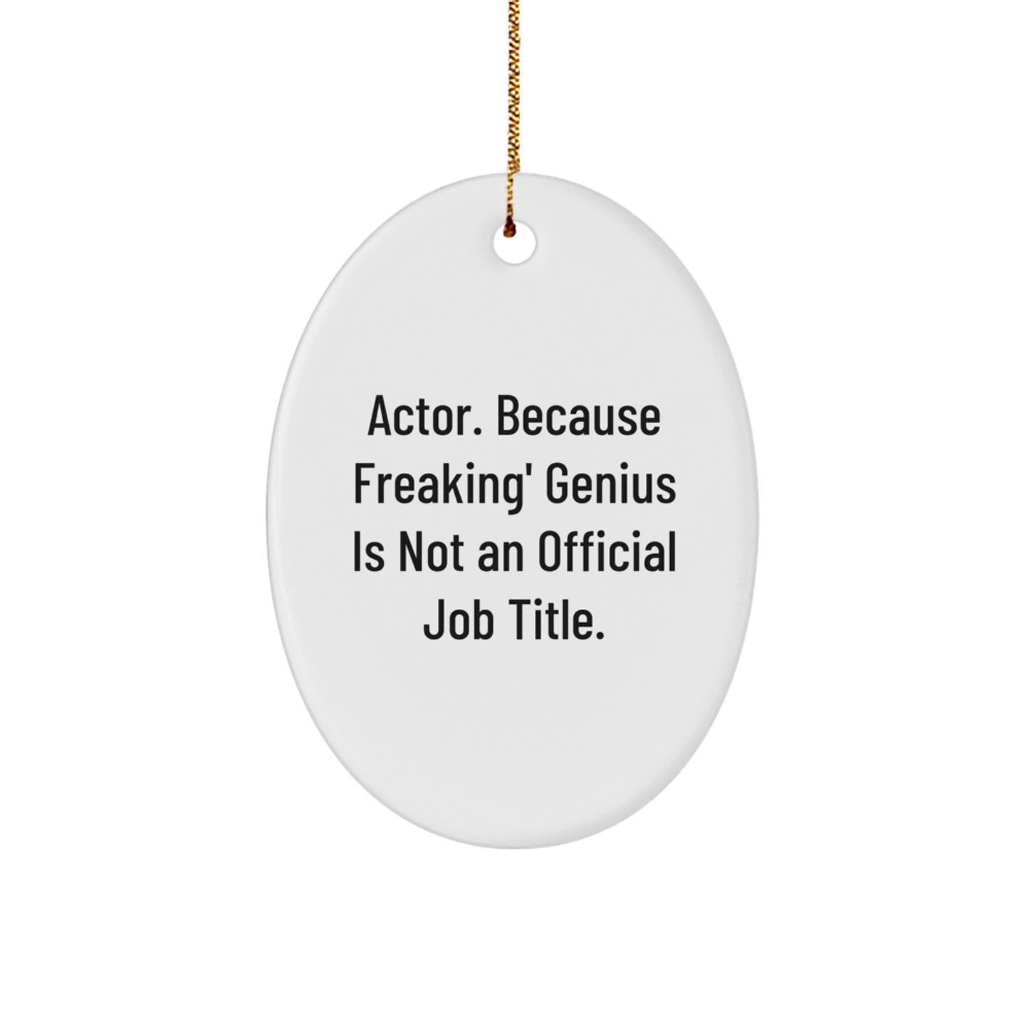 Funny Actor Gifts, 'Actor. Because Freaking' genius Is Not An Official Job Title.' Oval Ornament, Gifts from Family for Actor, Christmas Unique Presents - Image 1