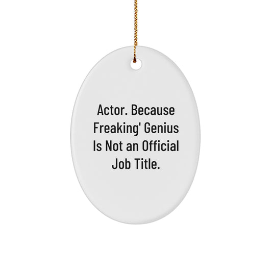Funny Actor Gifts, 'Actor. Because Freaking' genius Is Not An Official Job Title.' Oval Ornament, Gifts from Family for Actor, Christmas Unique Presents - Image 1