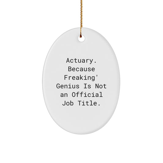 Funny Actuary Gifts, Oval Ornament for Actuaries, 'Actuary. Because Freaking' genius Is Not An Official Job Title.' - Image 1