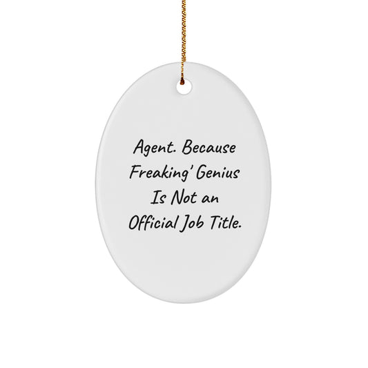 Funny Agent Gifts from Men to Agent, Oval Ornament, Quote 'Agent. Because Freaking' genius Is Not An Official Job Title.' for Christmas Unique Gifts - Image 1