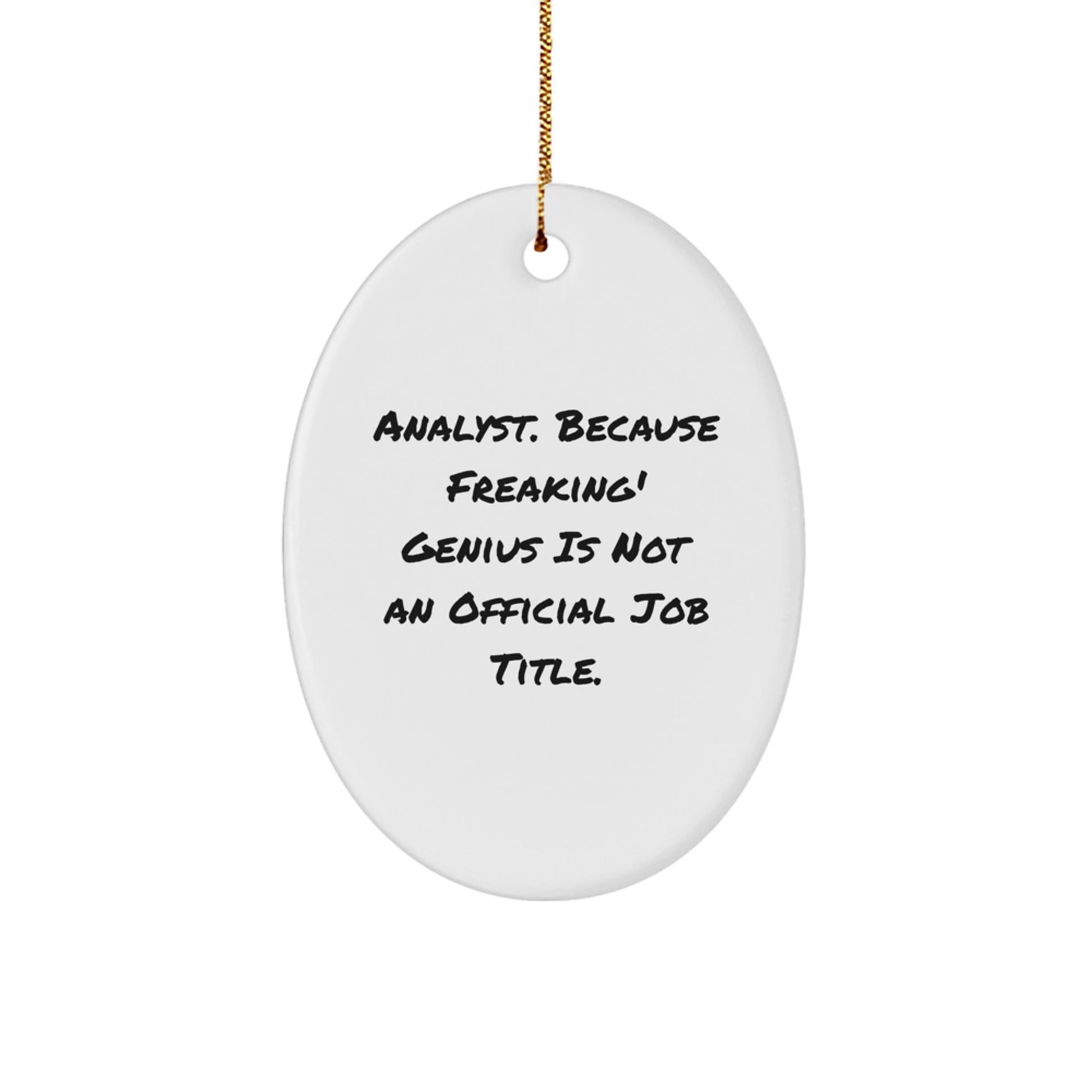Funny Analyst Gifts from Friends, Oval Ornament with 'Analyst. Because Freaking' genius Is Not An Official Job Title.' Quote, Christmas Unique Gifts for Men, Women, Coworkers, Family - Image 1