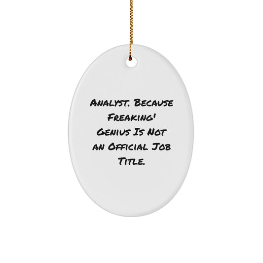 Funny Analyst Gifts from Friends, Oval Ornament with 'Analyst. Because Freaking' genius Is Not An Official Job Title.' Quote, Christmas Unique Gifts for Men, Women, Coworkers, Family - Image 1