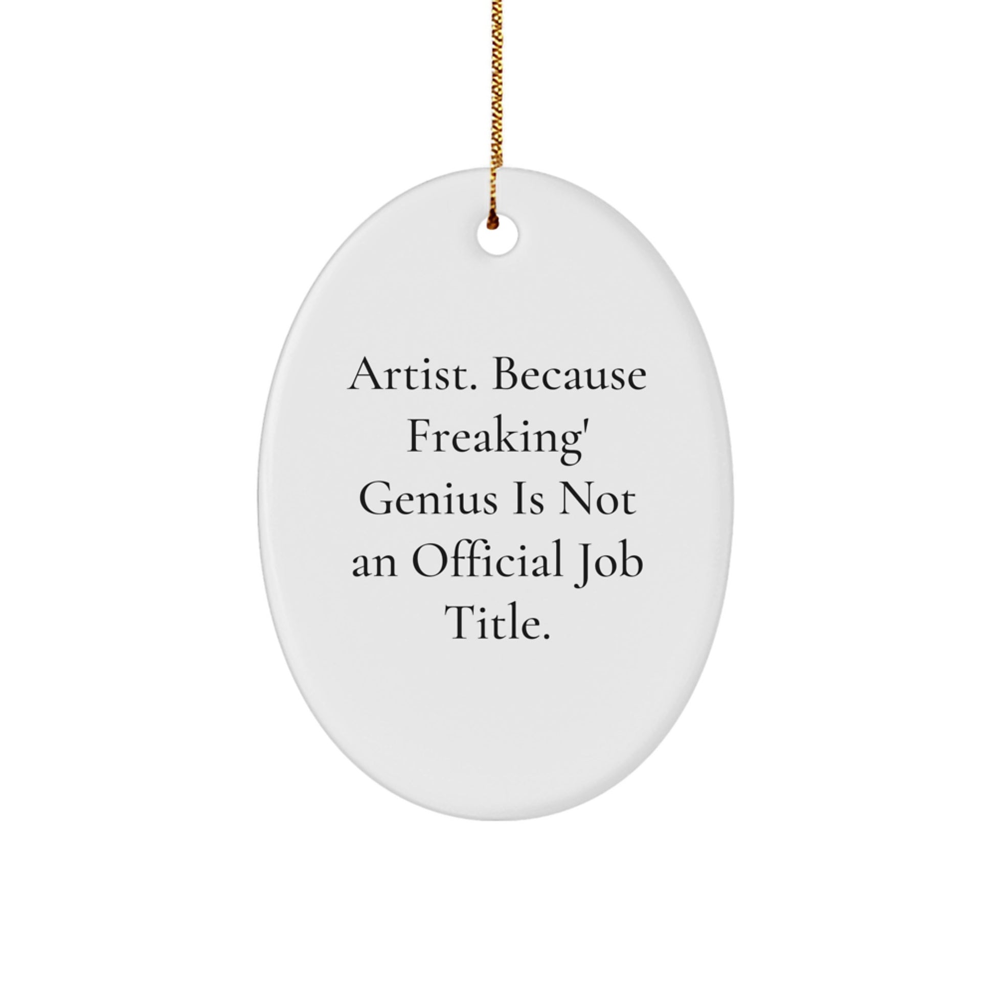 Funny Artist Gifts Oval Ornament, Oval Art Decoration for Christmas Unique Gifts from Friends to Men, Women, or Family Member because Freaking genius Is Not An Official Job Title. - Image 1