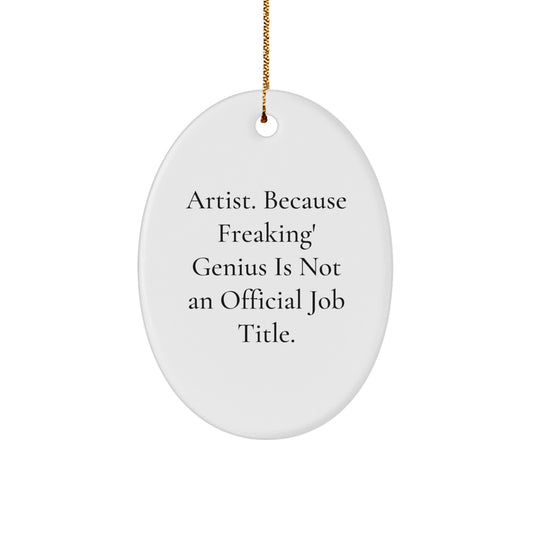 Funny Artist Gifts Oval Ornament, Oval Art Decoration for Christmas Unique Gifts from Friends to Men, Women, or Family Member because Freaking genius Is Not An Official Job Title. - Image 1