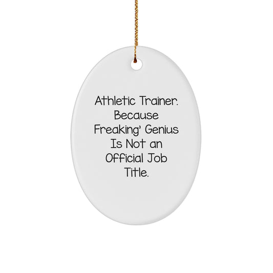 Funny Athletic Trainer Gifts - 'Athletic Trainer. Because Freaking' genius Is Not An Official Job Title.' Oval Ornament, White, 3.25" Tall, Perfect for Christmas - Image 1