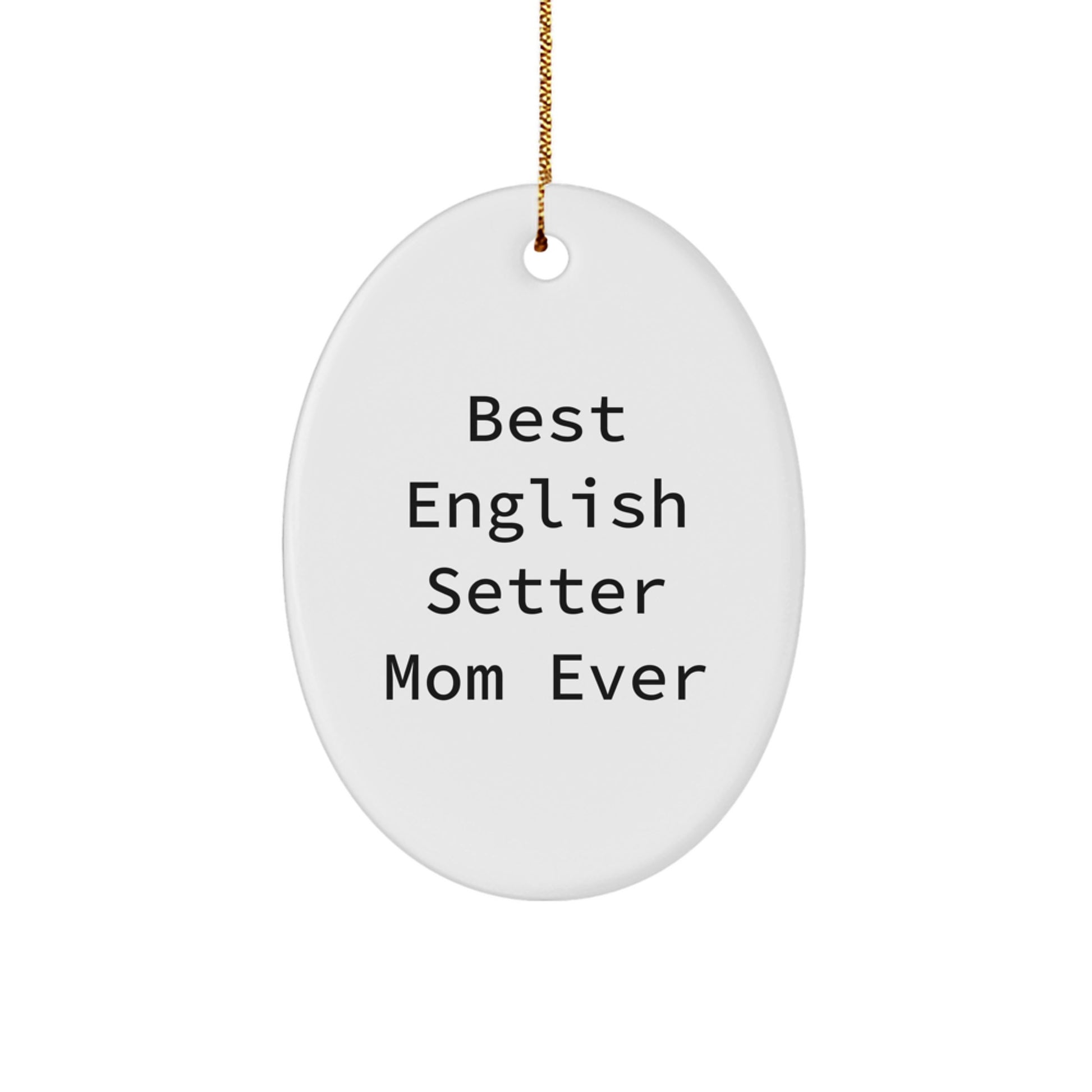 Funny English Setter Mom Ever Oval Ornament, Gifts for English Setter Dog Owners, Christmas Unique Gifts from Family - Image 1