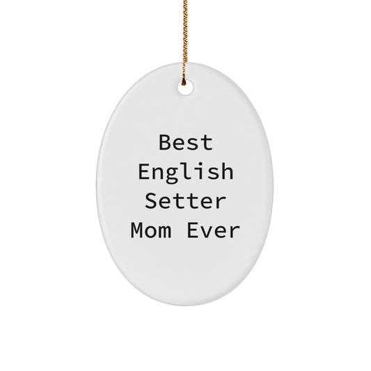 Funny English Setter Mom Ever Oval Ornament, Gifts for English Setter Dog Owners, Christmas Unique Gifts from Family - Image 1