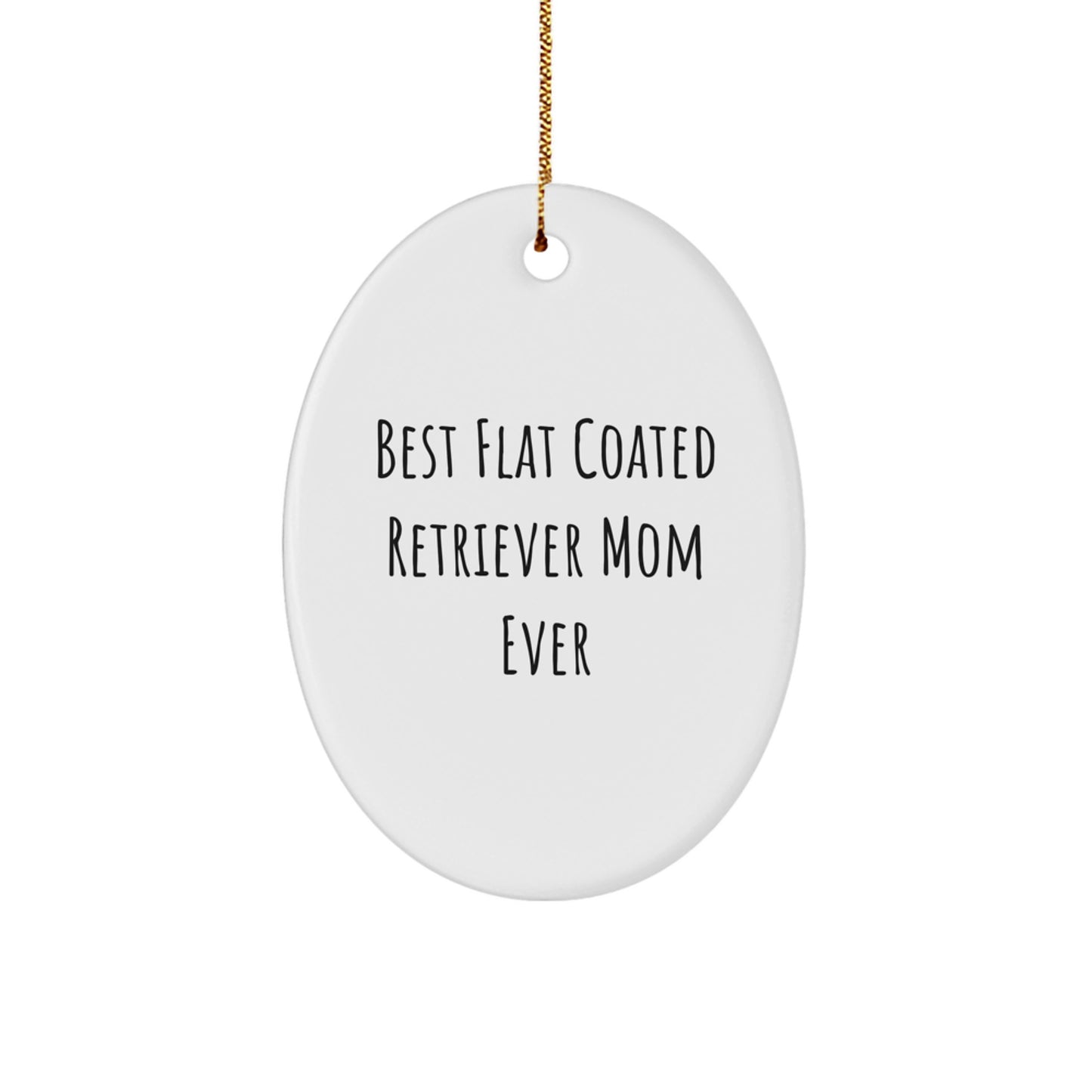 Flat Coated Retriever Dog Gifts for Christmas - Best Mom Ever Oval Ornament, Funny Quote, from Mom to Flat Coated Retriever Dog Owner - Image 1