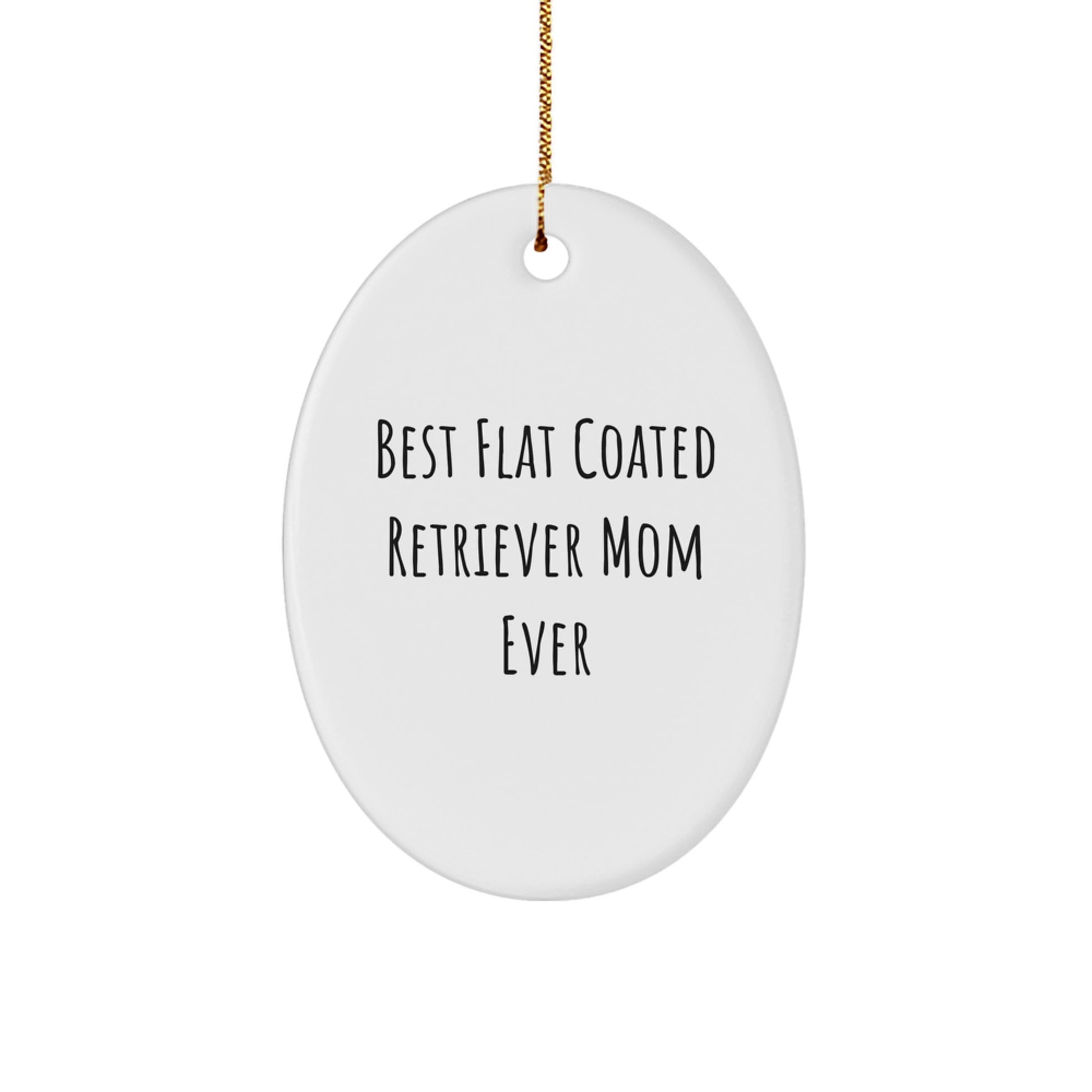 Flat Coated Retriever Dog Gifts for Christmas - Best Mom Ever Oval Ornament, Funny Quote, from Mom to Flat Coated Retriever Dog Owner - Image 1