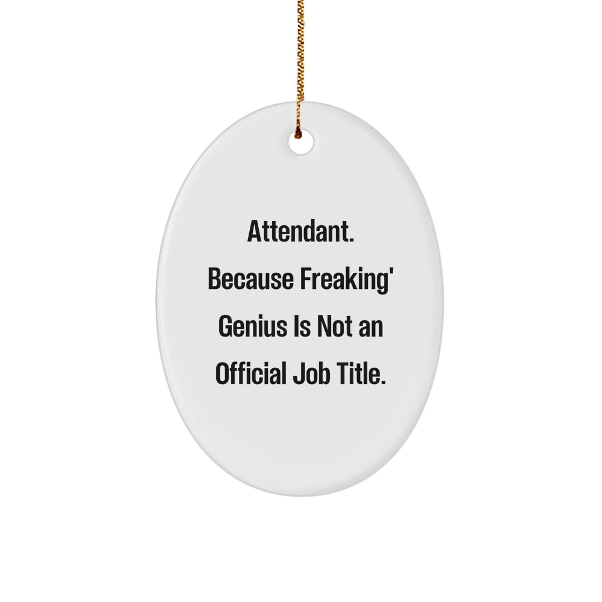Funny Attendant Oval Ornament Gifts for Attendant Friends and Family - 'Attendant. Because Freaking' genius Is Not An Official Job Title.' - Image 1
