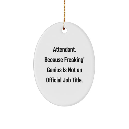 Funny Attendant Oval Ornament Gifts for Attendant Friends and Family - 'Attendant. Because Freaking' genius Is Not An Official Job Title.' - Image 1