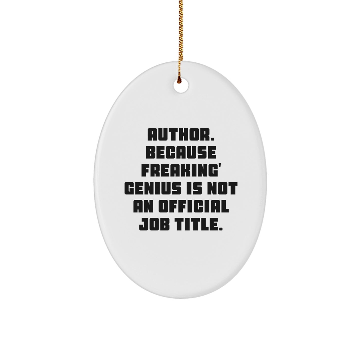 Funny Author Gifts from Friends for Christmas Unique Oval Ornaments - 'Author. Because Freaking' genius Is Not An Official Job Title.' - Image 1