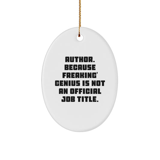 Funny Author Gifts from Friends for Christmas Unique Oval Ornaments - 'Author. Because Freaking' genius Is Not An Official Job Title.' - Image 1