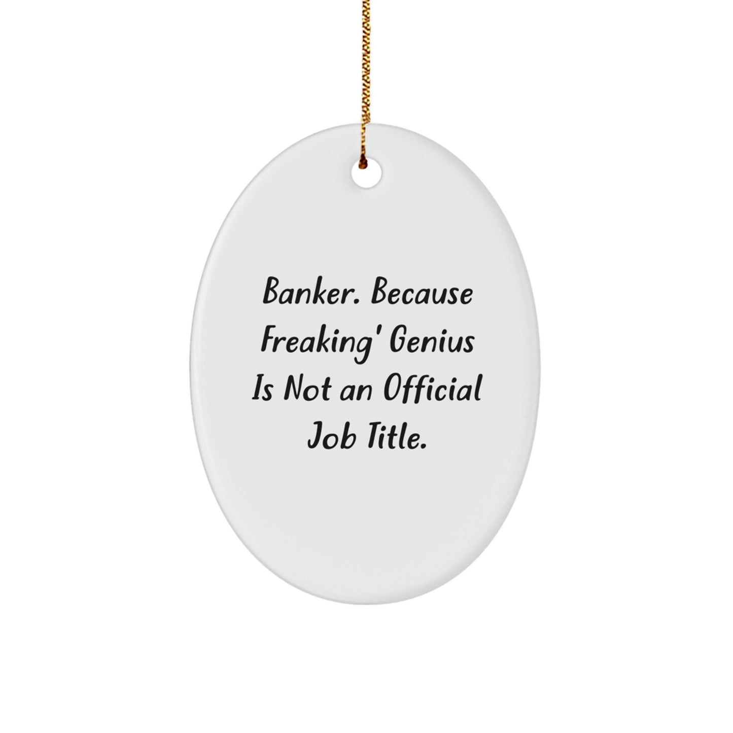 Funny Banker Gifts from Friends, Christmas Unique Oval Ornaments for Banker, Inspirational Quote - 'Banker. Because Freaking' genius Is Not An Official Job Title.' - Image 1