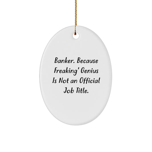 Funny Banker Gifts from Friends, Christmas Unique Oval Ornaments for Banker, Inspirational Quote - 'Banker. Because Freaking' genius Is Not An Official Job Title.' - Image 1