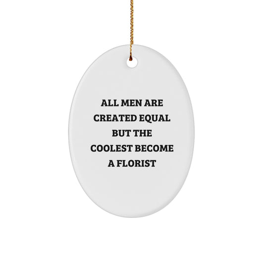 Funny Florist Gifts for Men - Oval Ornament, 'All Men Are Created Equal But The Coolest Become A Florist' Inspirational Quote, White Color, Christmas Unique Gifts from Friends - Image 1