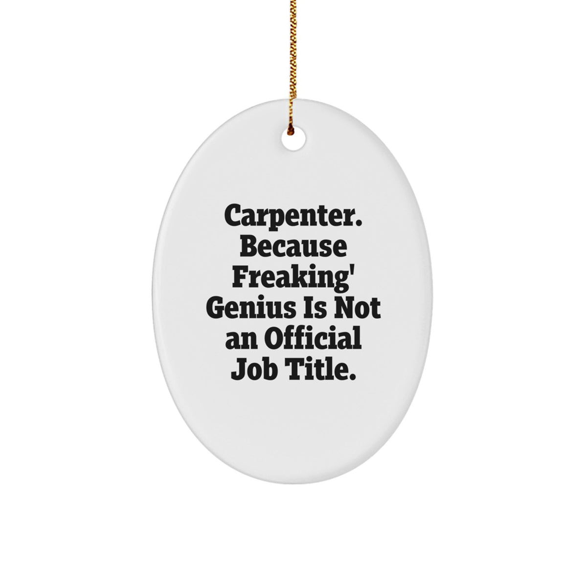 Funny Christmas Unique Gifts from Friends, Family, Coworkers, or Men - Oval Ornament for Carpenter, Carpenters, Men - 'Carpenter. Because Freaking' genius Is Not An Official Job Title.' - Image 1