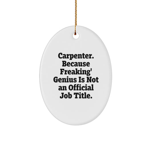 Funny Christmas Unique Gifts from Friends, Family, Coworkers, or Men - Oval Ornament for Carpenter, Carpenters, Men - 'Carpenter. Because Freaking' genius Is Not An Official Job Title.' - Image 1