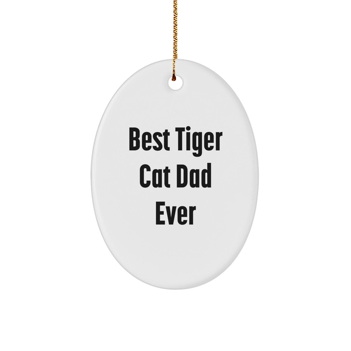 Funny Tiger Cat Dad Gifts from Friends for Christmas - Oval Ornament 'Best Tiger Cat Dad Ever' - Image 1