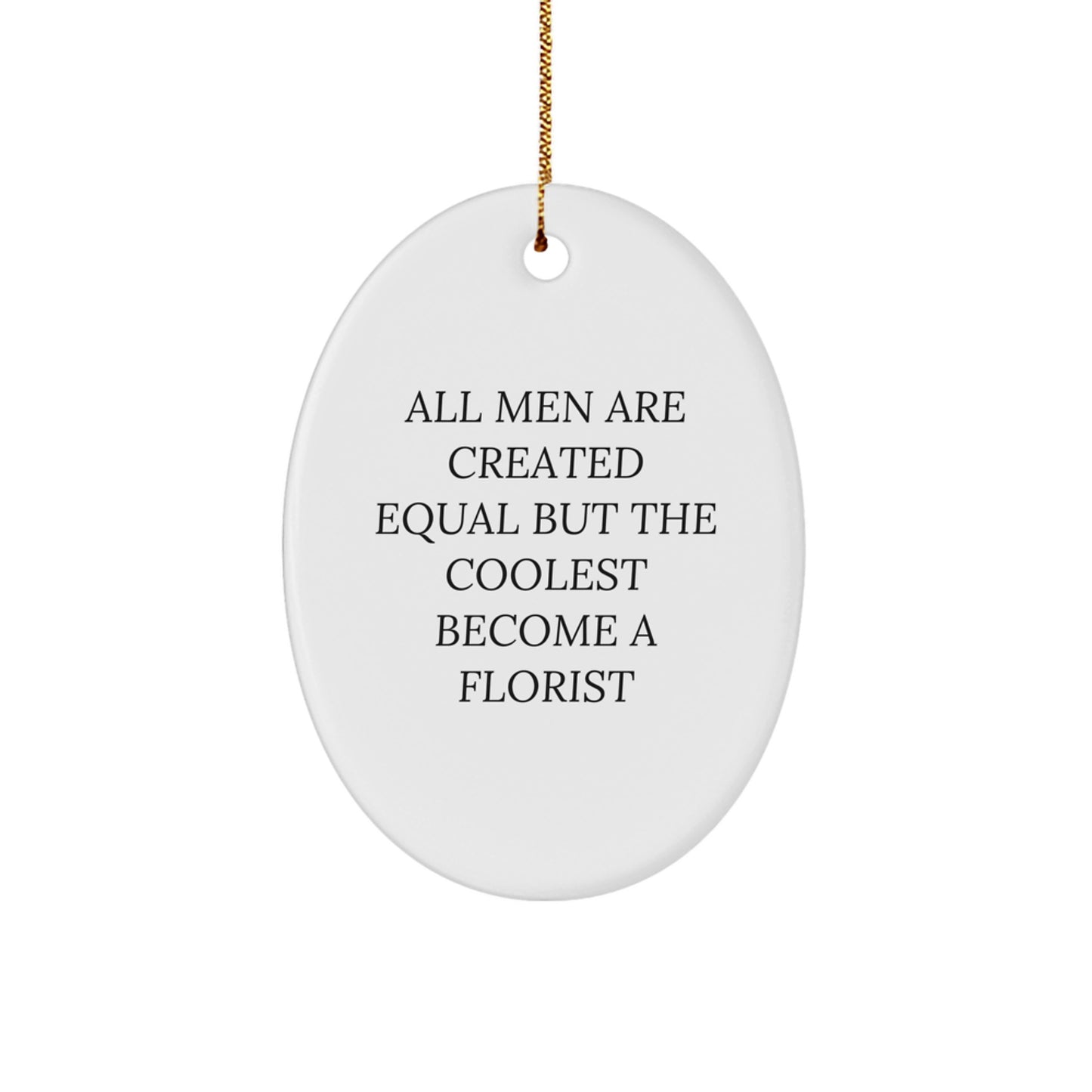 Funny Florist Gifts for Men Oval Ornament, Christmas Unique Gifts from Friends or Family, All Men Are Created Equal But The Coolest Become A Florist Quote - Image 1