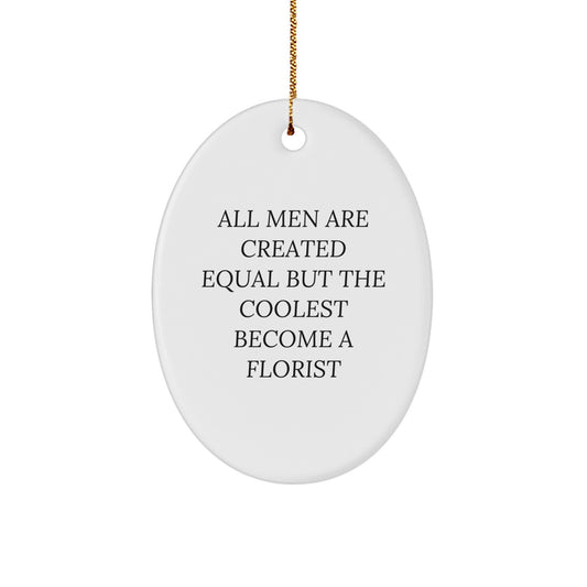 Funny Florist Gifts for Men Oval Ornament, Christmas Unique Gifts from Friends or Family, All Men Are Created Equal But The Coolest Become A Florist Quote - Image 1