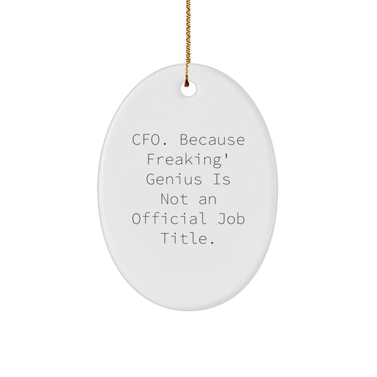 Funny CFO Gifts for Men, Oval Ornament, 'Cfo. Because Freaking' genius Is Not An Official Job Title.' Christmas Decorations from Friends - Image 1