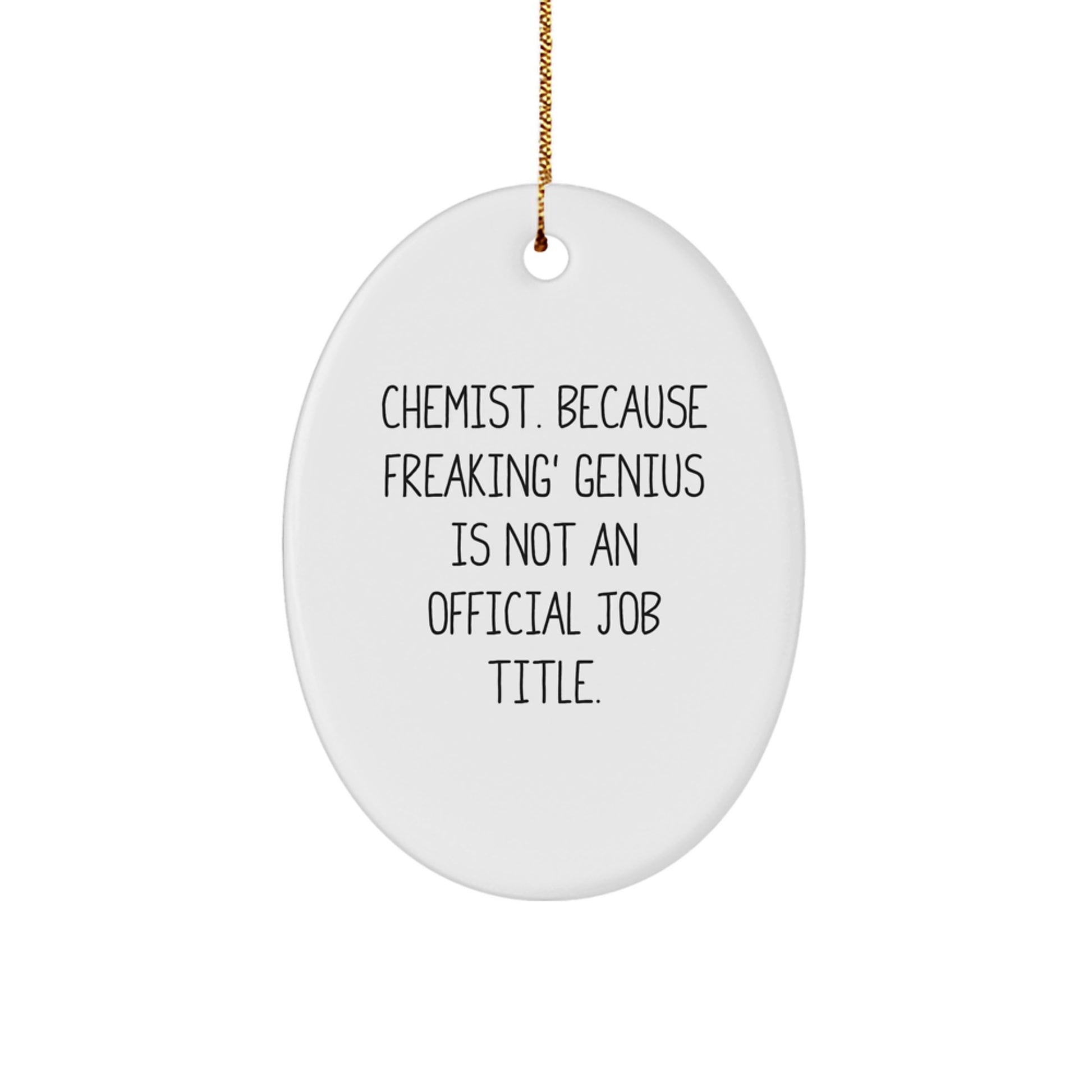 Funny Chemist Gifts - Oval Ornament, 'Chemist. Because Freaking' genius Is Not An Official Job Title.' - Unique Christmas Unique Gift for Chemist, Friends, Family, or Coworkers - Image 1