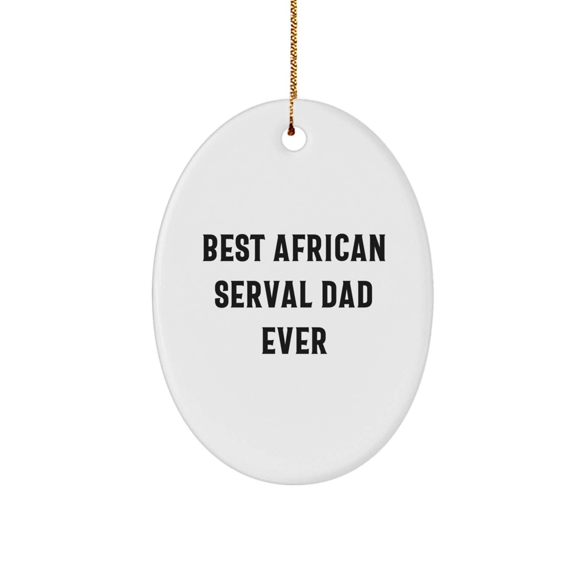 African Serval Cat Dad Ever Oval Ornament, Funny Gifts from Friends to African Serval Cat Lovers, Unique Christmas Unique Gifts - Image 1