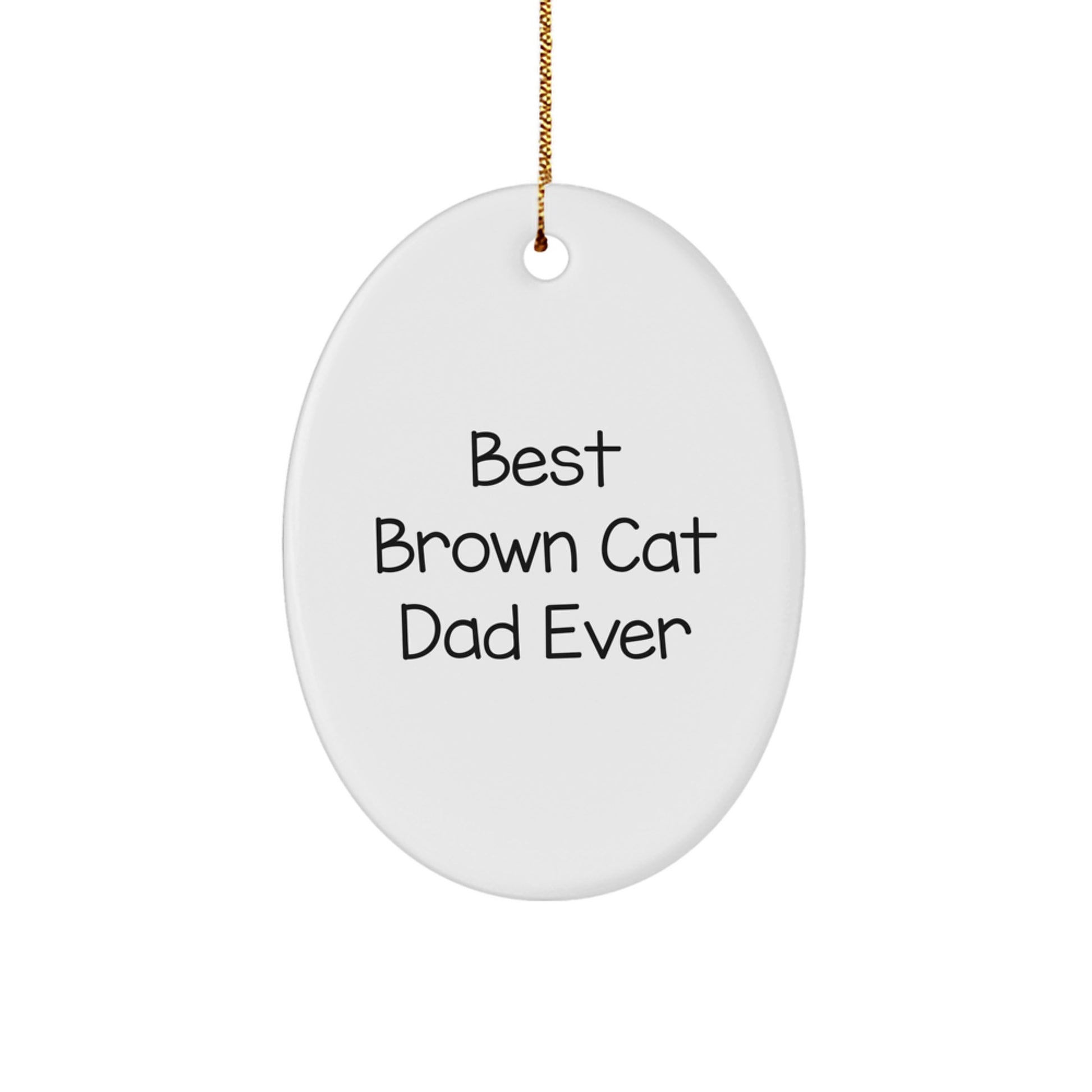 Funny Brown Cat Dad Gifts for Brown Cat Lovers - Oval Ornament, Best Brown Cat Dad Ever Quote, Christmas Unique Gifts from Men to Family - Image 1