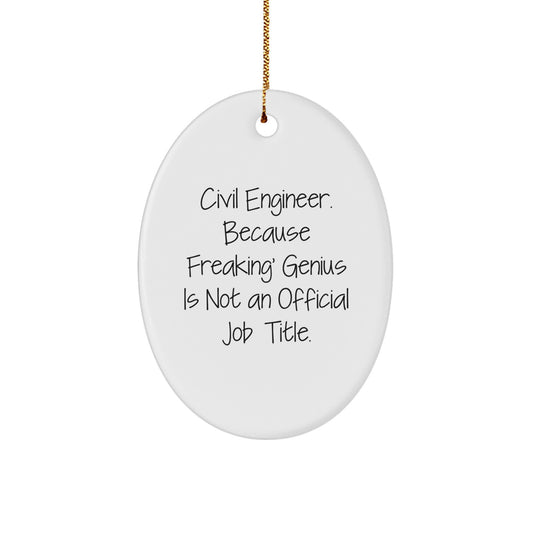 Civil Engineer Oval Ornament, Funny Quote Gifts from Men to Friends, 'Civil Engineer Because Freaking genius Is Not An Official Job Title', Christmas Unique Gifts - Image 1