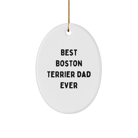Boston Terrier Dad Ever Gifts for Friends - Oval Ornament with Funny Quote - Christmas Unique Gifts from Men - Image 1