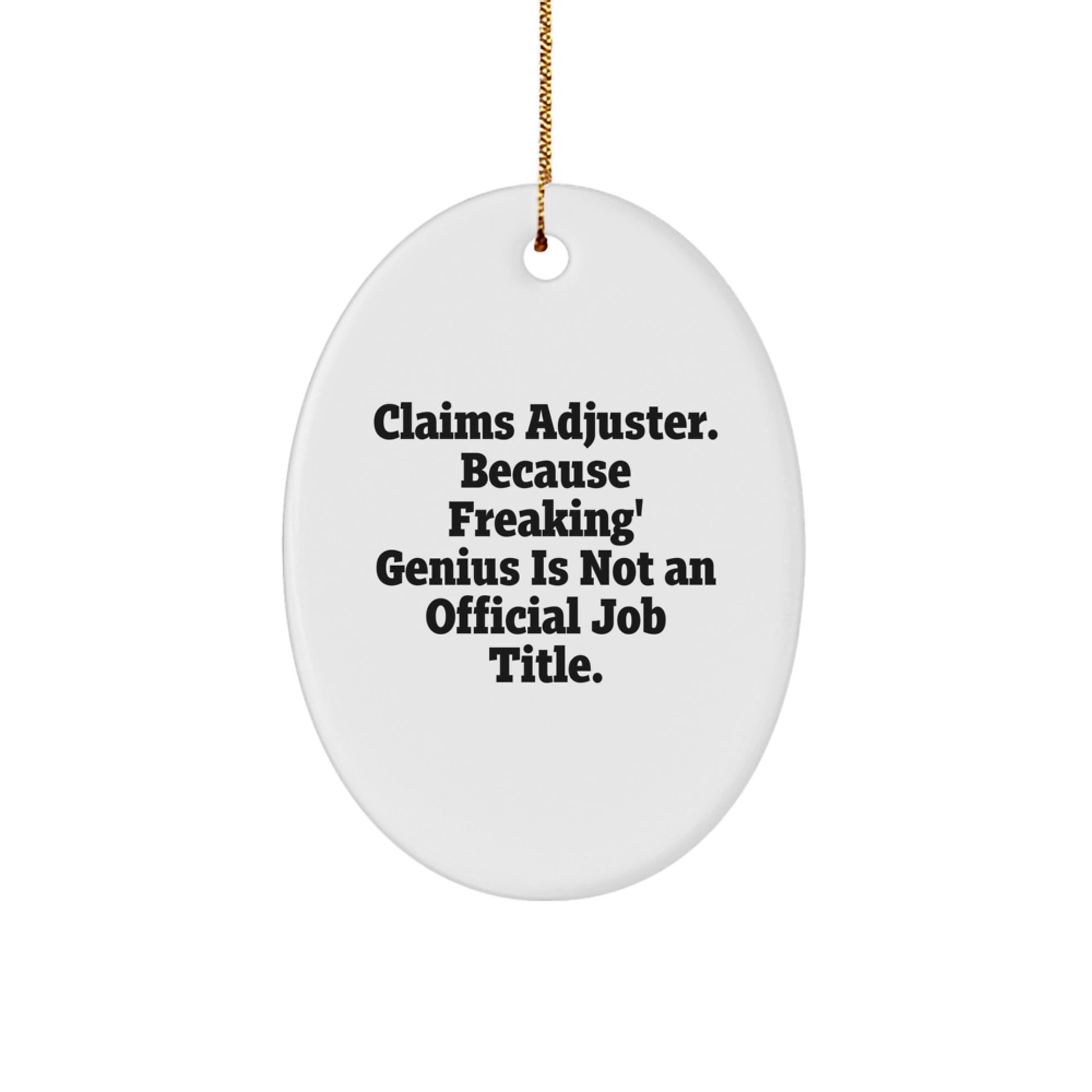 Funny Claims Adjuster Gifts for Friends, Oval Ornament, 'Claims Adjuster. Because Freaking' genius Is Not An Official Job Title.' - Image 1