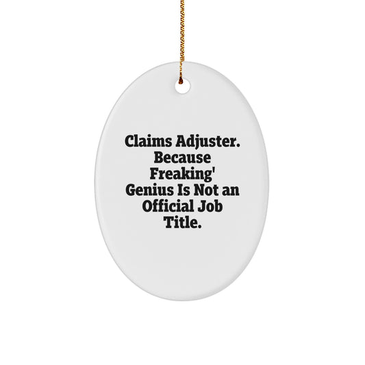 Funny Claims Adjuster Gifts for Friends, Oval Ornament, 'Claims Adjuster. Because Freaking' genius Is Not An Official Job Title.' - Image 1