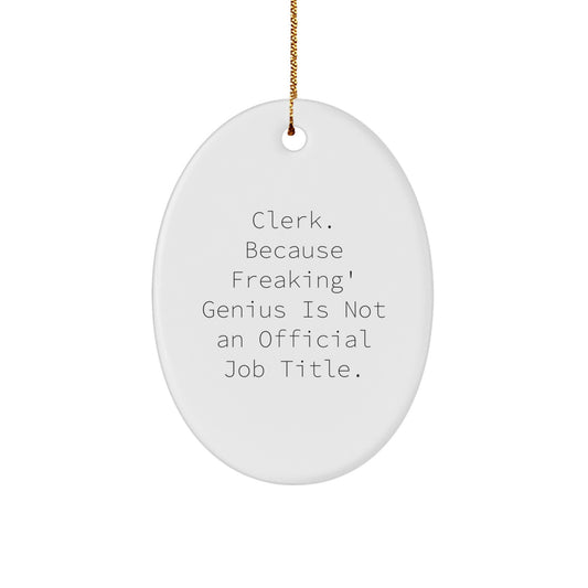 Funny Clerk Christmas Unique Gift Ideas for Him - Oval Ornament with Inspirational Quote - Image 1