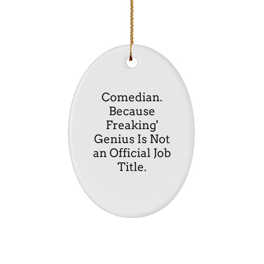 Funny Comedian Gifts from Friends - Comedian Oval Ornament, 'Comedian. Because Freaking' genius Is Not An Official Job Title.' - Christmas Unique Gifts for Comedian - Image 1