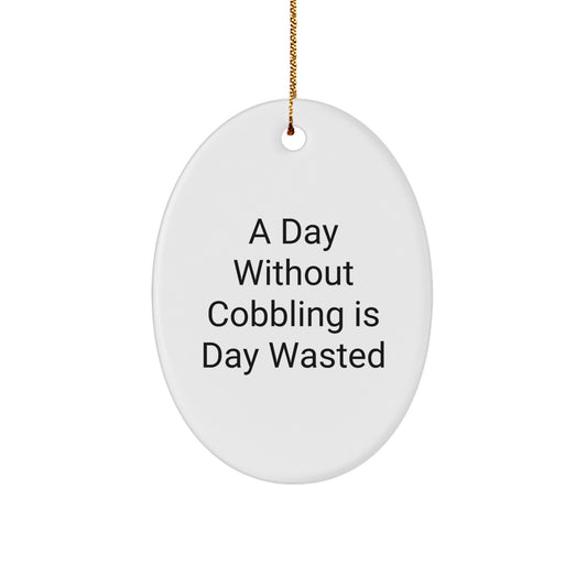Funny Cobbling Gifts from Men for Friends, A Day Without Cobbling Is Day Wasted Oval Ornament for Christmas Unique Gifts - Image 1